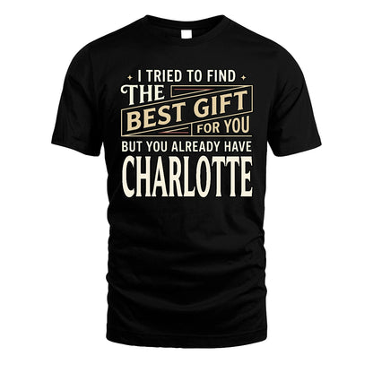 I Tried To Find The Best Gift For You Shirt CHARLOTTE M1-3