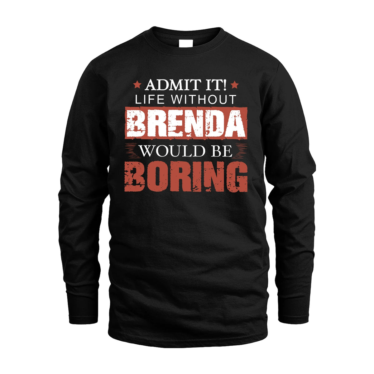 Admit It Life Without Your Name Would Be Boring Warning Shirt BRENDA M1-44