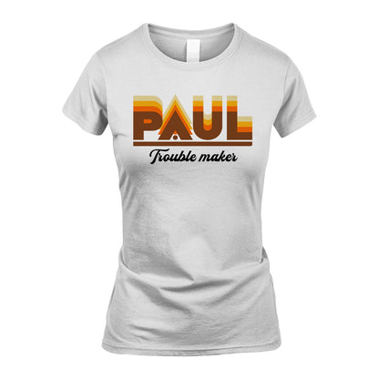 Your Name Trouble Maker Funny Shirt PAUL M1-34
