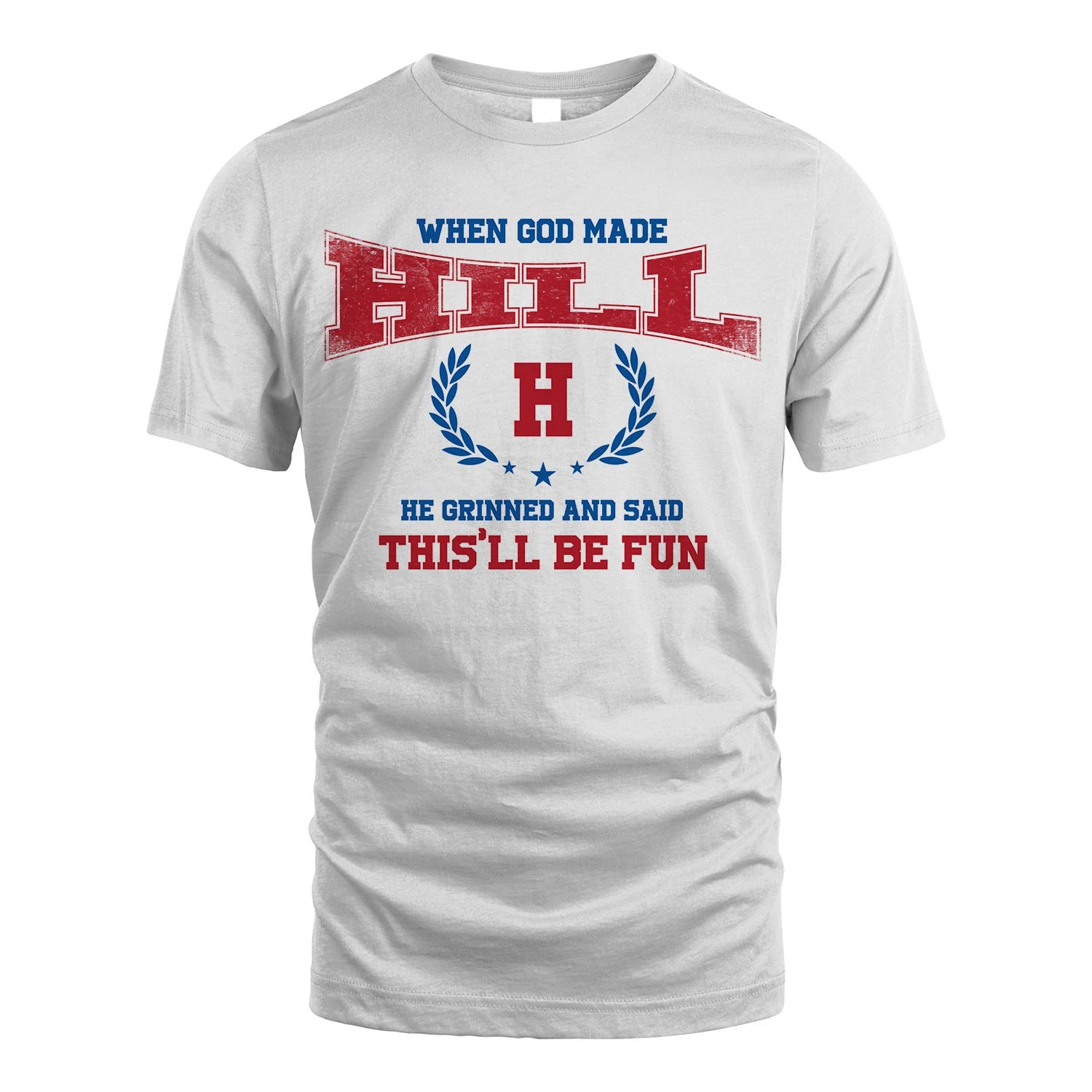 When God Made He Grinned And Said This'll Be Fun Shirt HILL M1-12