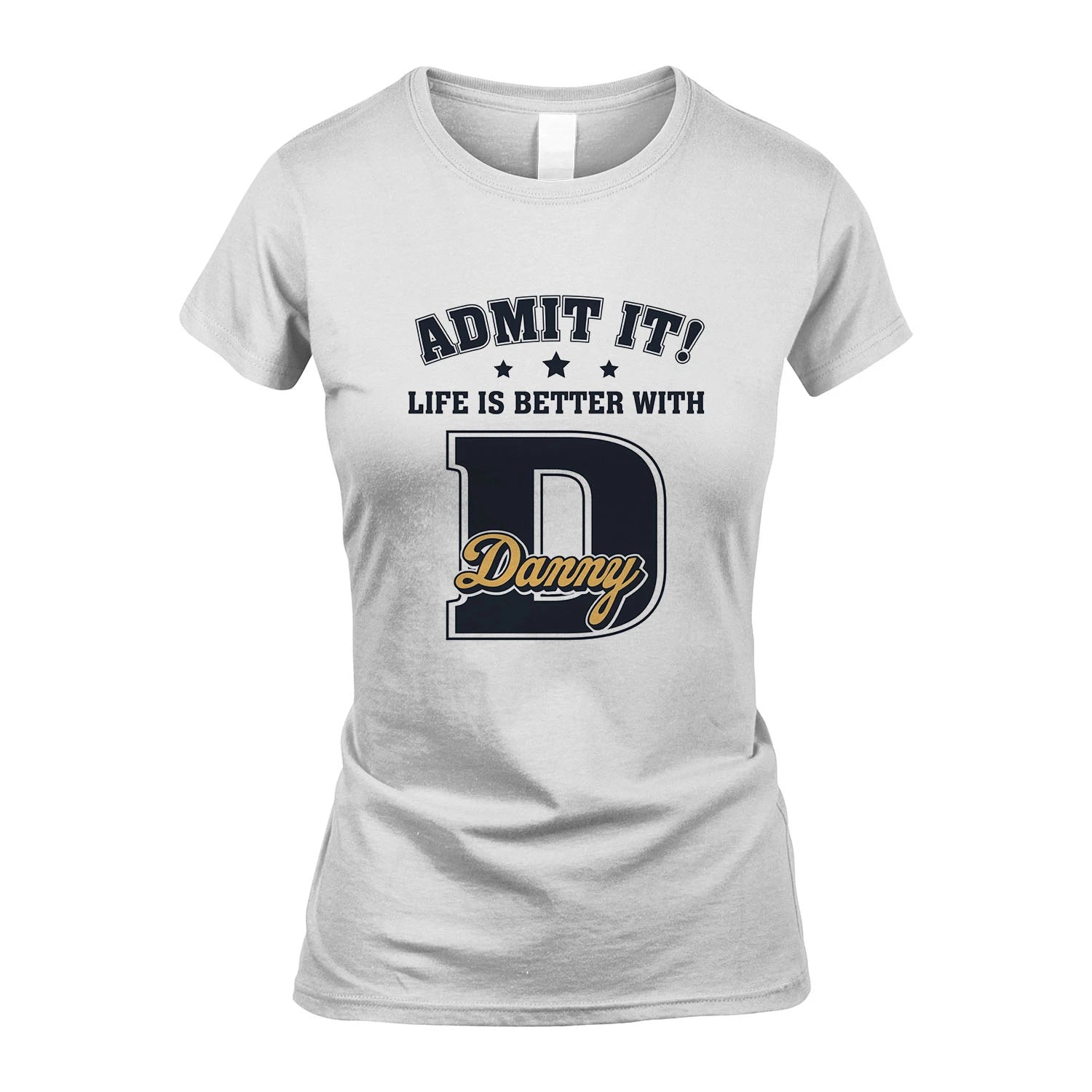 Life Is Better With Your Name Shirt DANNY M1-17
