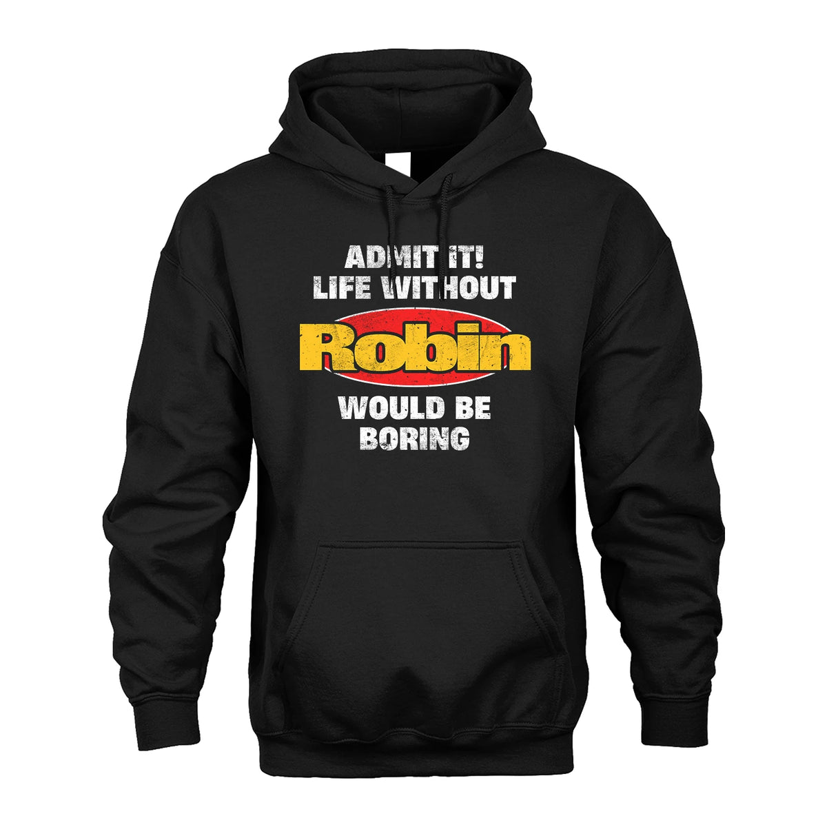 Admit It Life Without Your Name Would Be Boring Funny Custom Shirt ROBIN M1-43