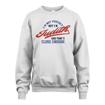 I'm Not Perfect But I'm Your Name And That's Close Enough Shirt JUDITH M1-27
