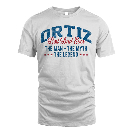 Best Dad Ever The Man The Myth The Legend ORTIZ M1-7