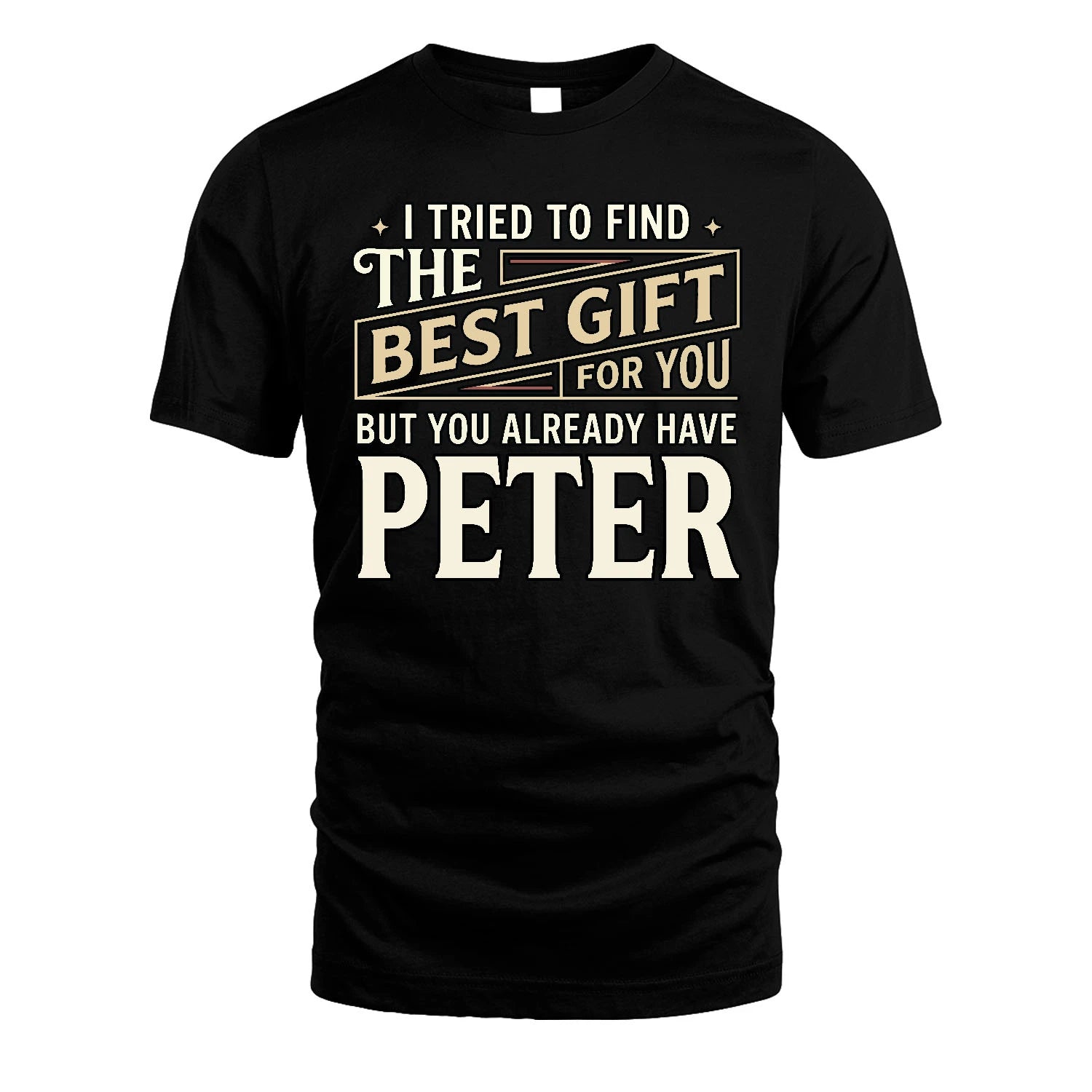 I Tried To Find The Best Gift For You Shirt PETER M1-3