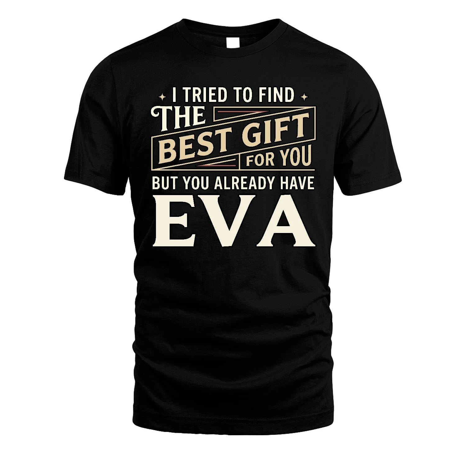 I Tried To Find The Best Gift For You Shirt EVA M1-3