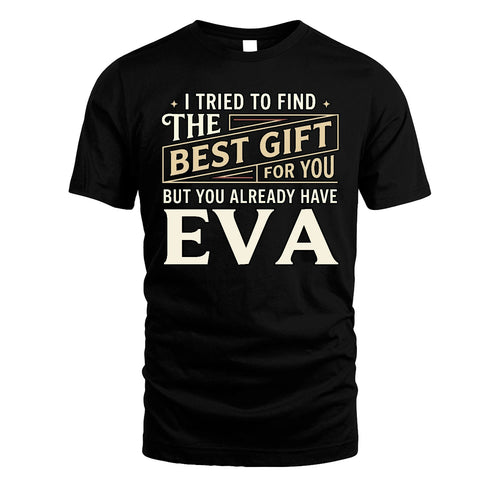 I Tried To Find The Best Gift For You Shirt EVA M1-3