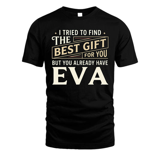 I Tried To Find The Best Gift For You Shirt EVA M1-3