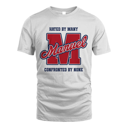 Hated By Many Confronted By None Personalized Name Shirt MANUEL M1-8