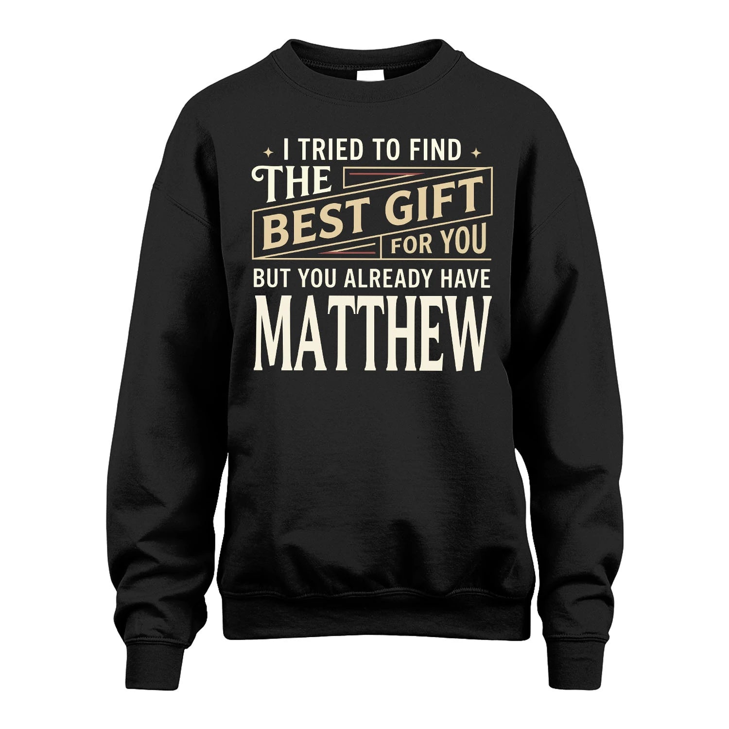 I Tried To Find The Best Gift For You Shirt MATTHEW M1-3