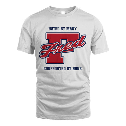 Hated By Many Confronted By None Personalized Name Shirt FRED M1-8