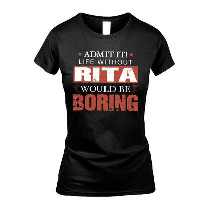 Admit It Life Without Your Name Would Be Boring Warning Shirt RITA M1-44