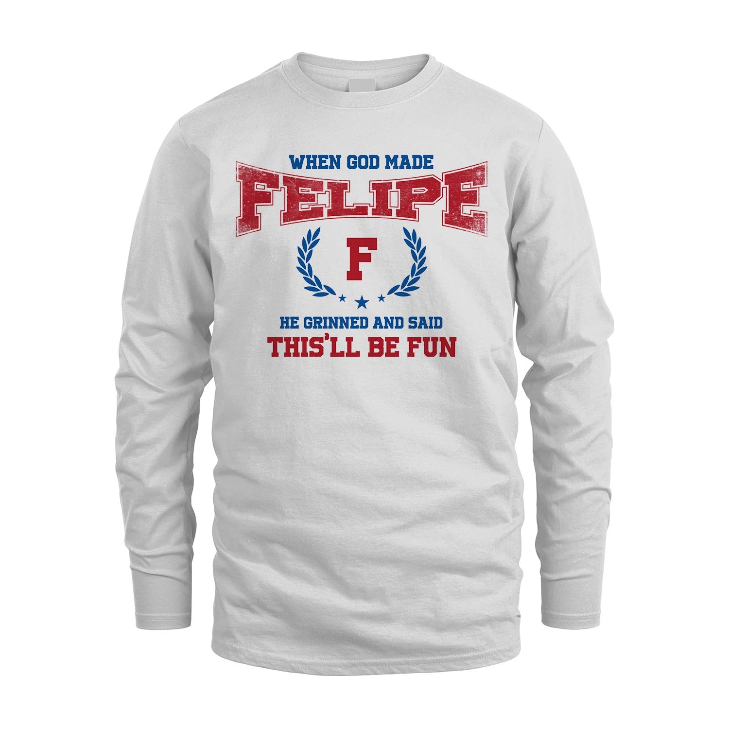 When God Made He Grinned And Said This'll Be Fun Shirt FELIPE M1-12