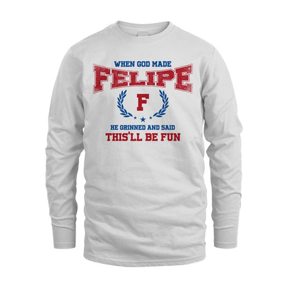 When God Made He Grinned And Said This'll Be Fun Shirt FELIPE M1-12