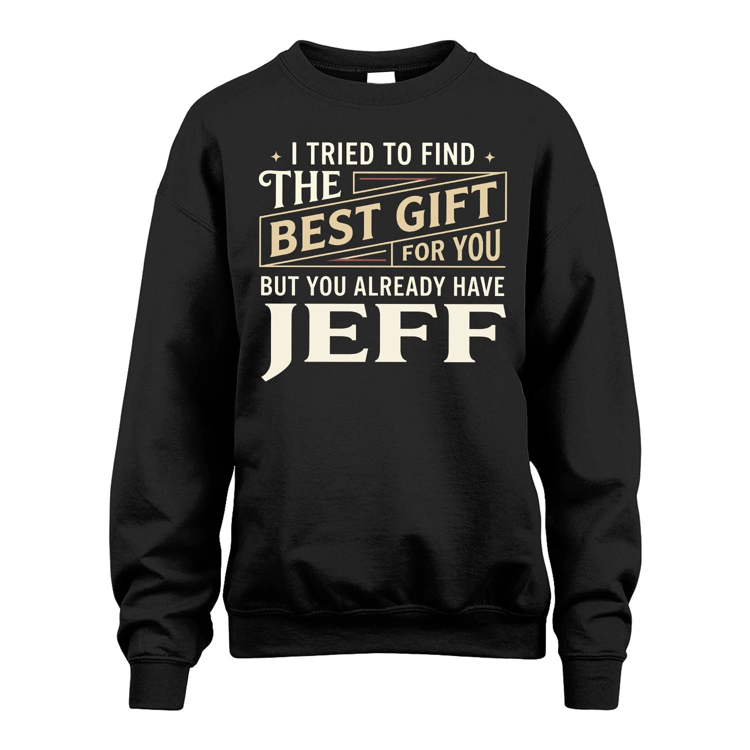 I Tried To Find The Best Gift For You Shirt JEFF M1-3