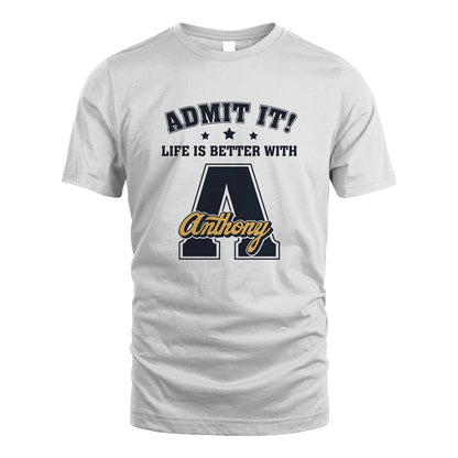 Life Is Better With Your Name Shirt ANTHONY M1-17