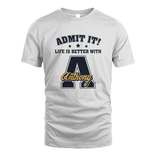 Life Is Better With Your Name Shirt ANTHONY M1-17