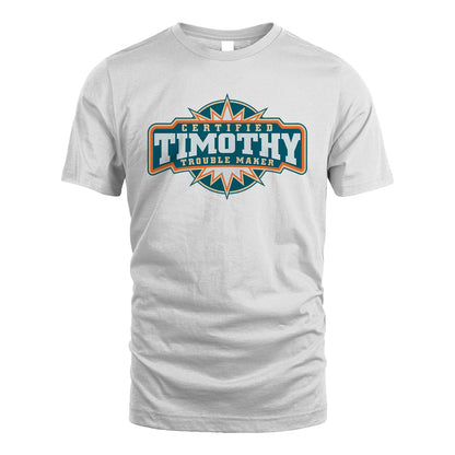 Certified Your Name Trouble Maker Shirt TIMOTHY M1-36