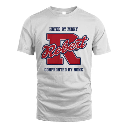 Hated By Many Confronted By None Personalized Name Shirt ROBERT M1-8