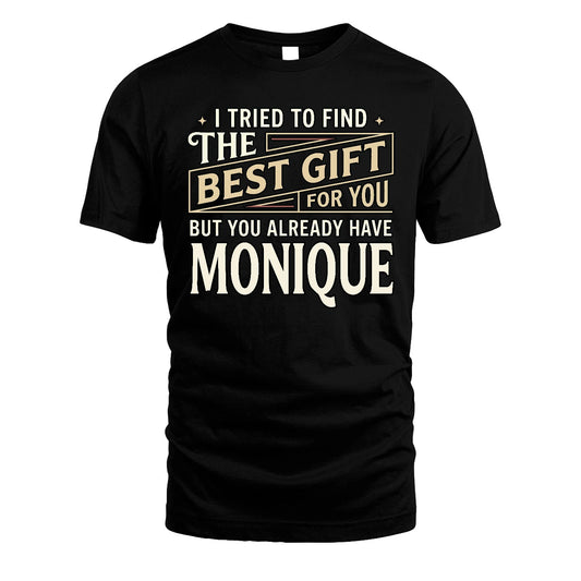 I Tried To Find The Best Gift For You Shirt MONIQUE M1-3