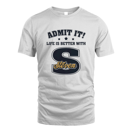 Life Is Better With Your Name Shirt STEVEN M1-17