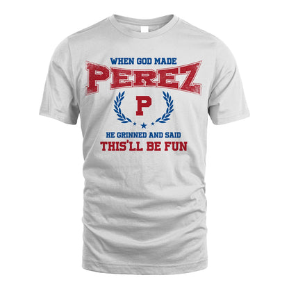 When God Made He Grinned And Said This'll Be Fun Shirt PEREZ M1-12