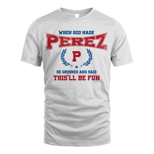 When God Made He Grinned And Said This'll Be Fun Shirt PEREZ M1-12