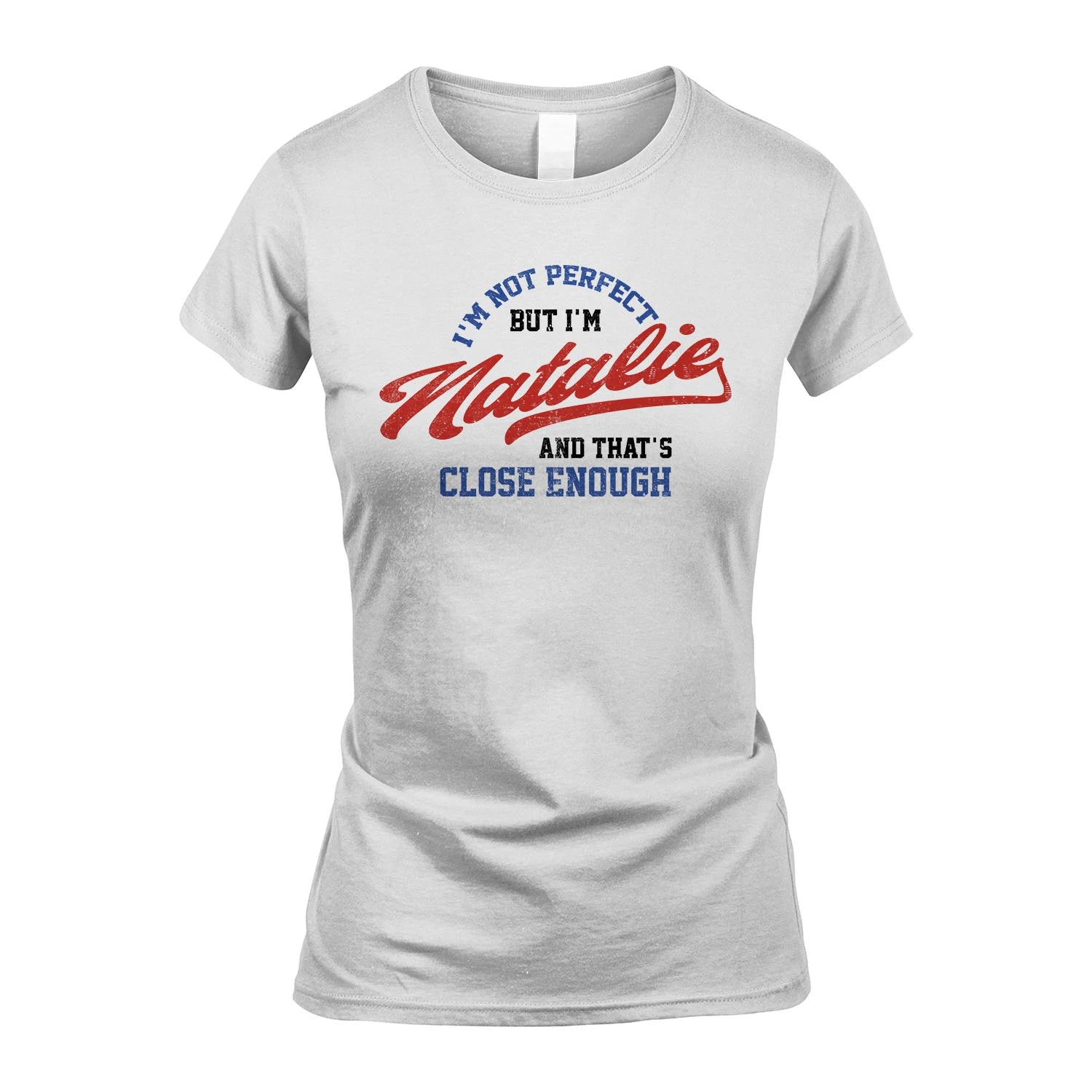 I'm Not Perfect But I'm Your Name And That's Close Enough Shirt NATALIE M1-27
