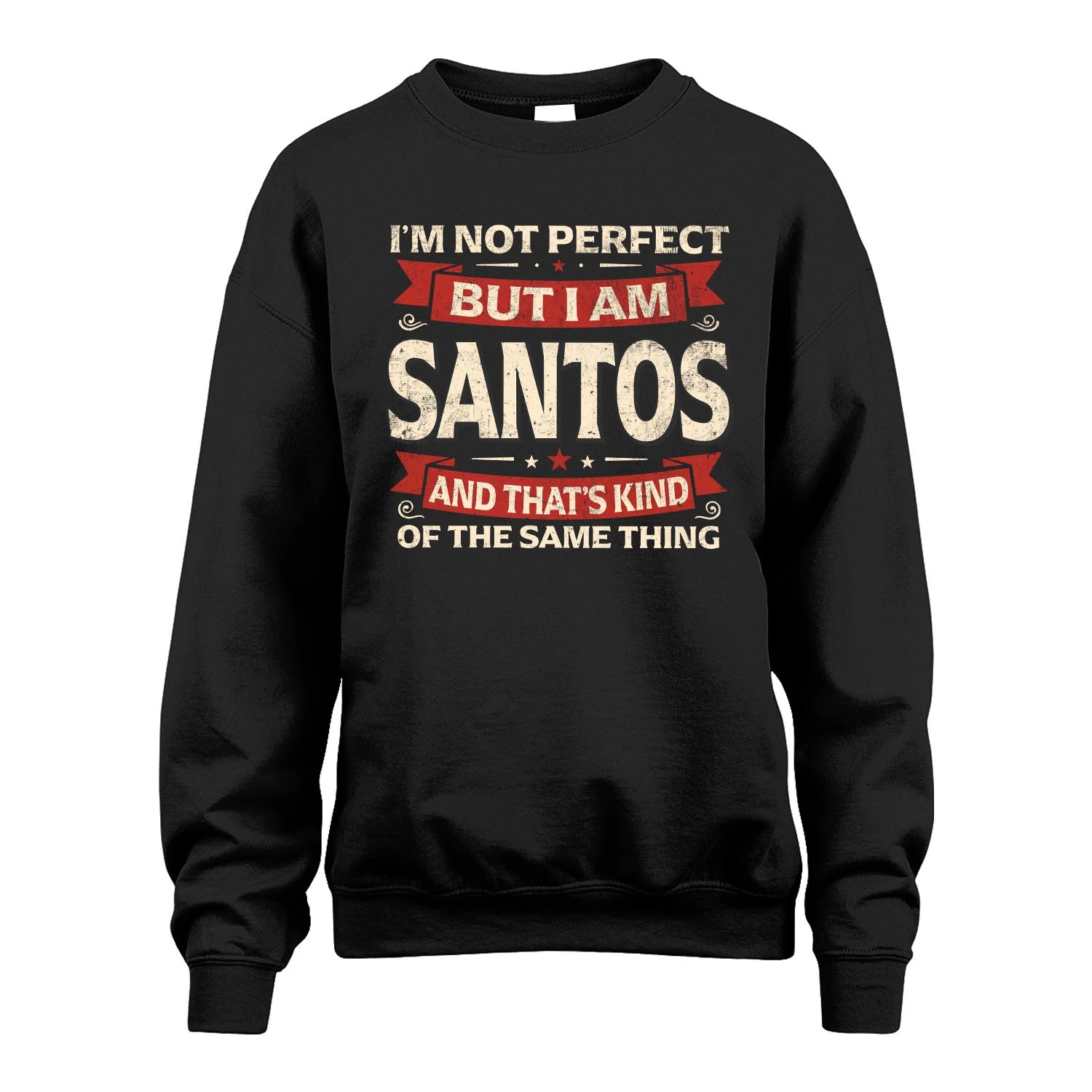 SANTOS 13K1-566 I'm Not Perfect But I Am...