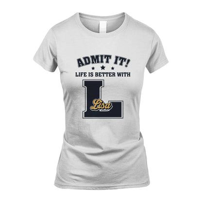 Life Is Better With Your Name Shirt LISA M1-17