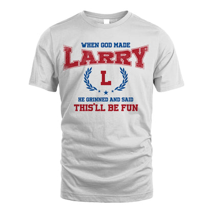 When God Made He Grinned And Said This'll Be Fun Shirt LARRY M1-12