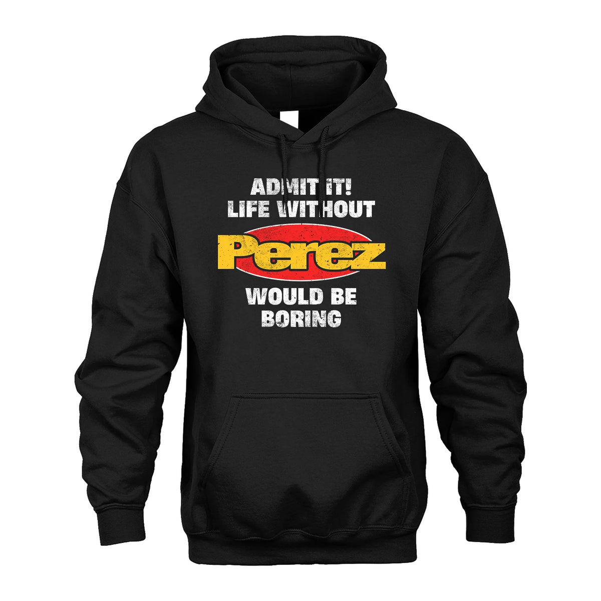 Admit It Life Without Your Name Would Be Boring Funny Custom Shirt PEREZ M1-43