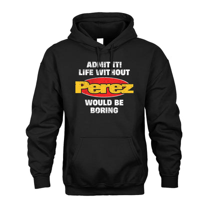 Admit It Life Without Your Name Would Be Boring Funny Custom Shirt PEREZ M1-43