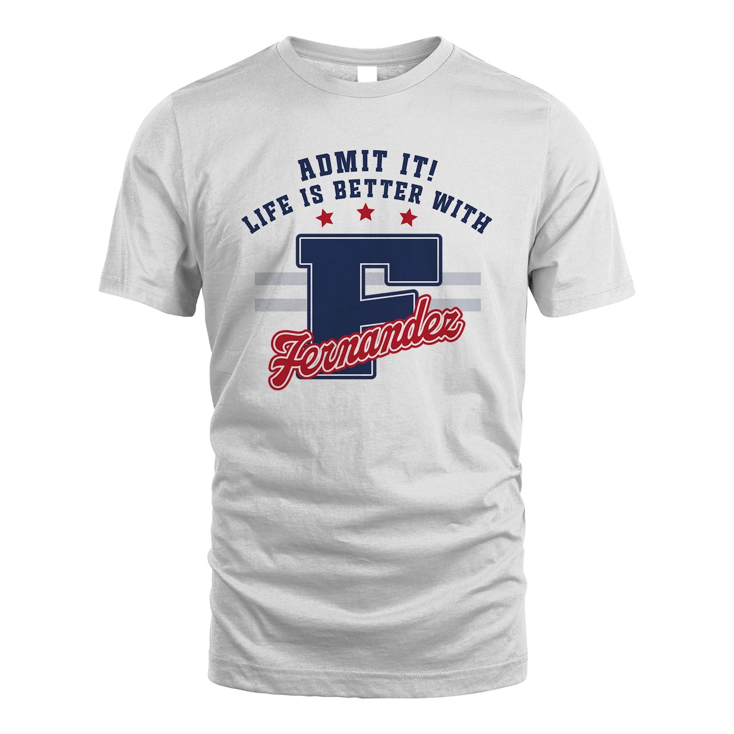 Admit It Life Is Better With Your Name Custom Shirt FERNANDEZ M1-20