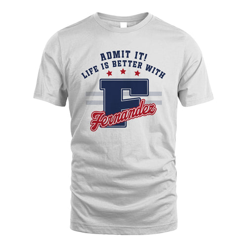 Admit It Life Is Better With Your Name Custom Shirt FERNANDEZ M1-20