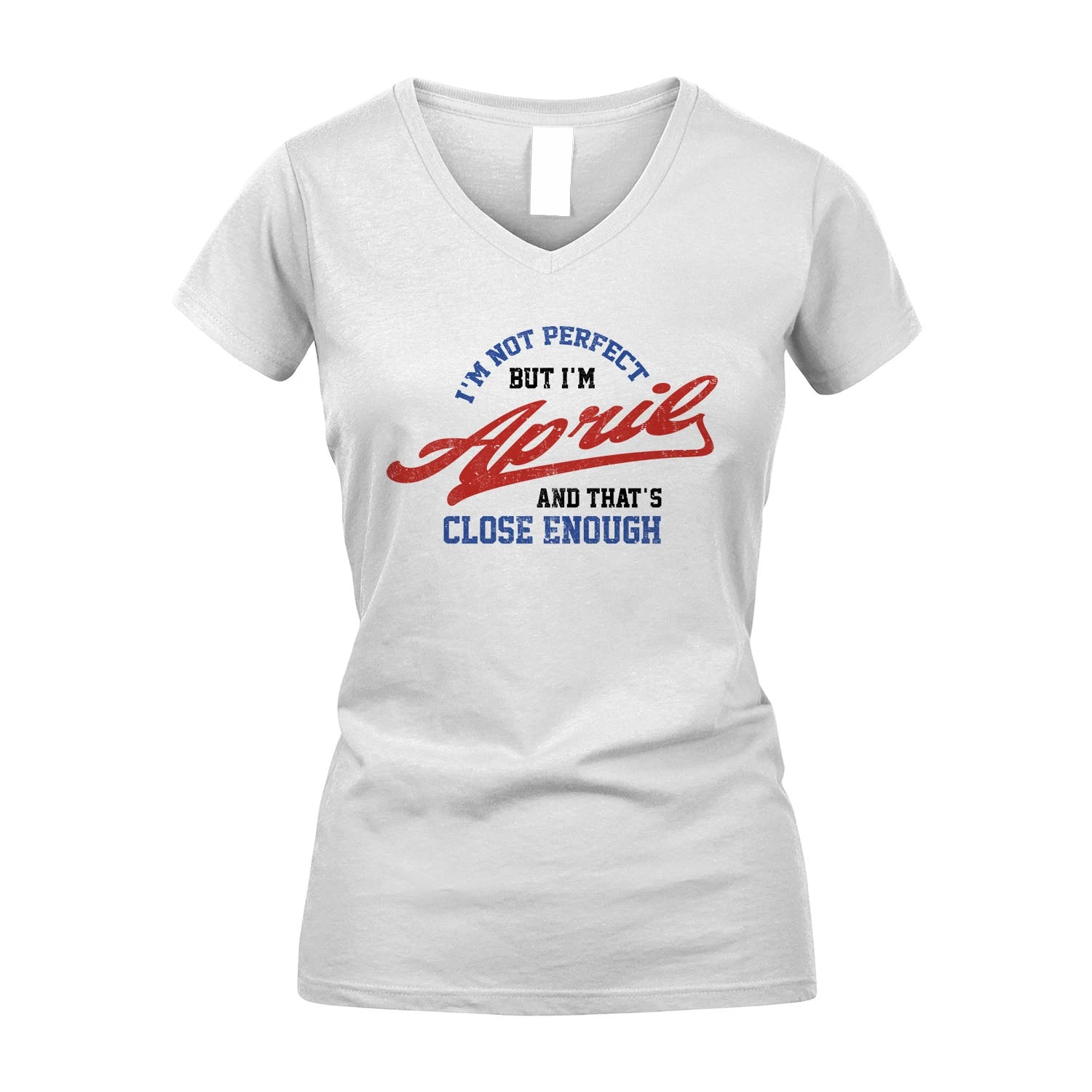 I'm Not Perfect But I'm Your Name And That's Close Enough Shirt APRIL M1-27