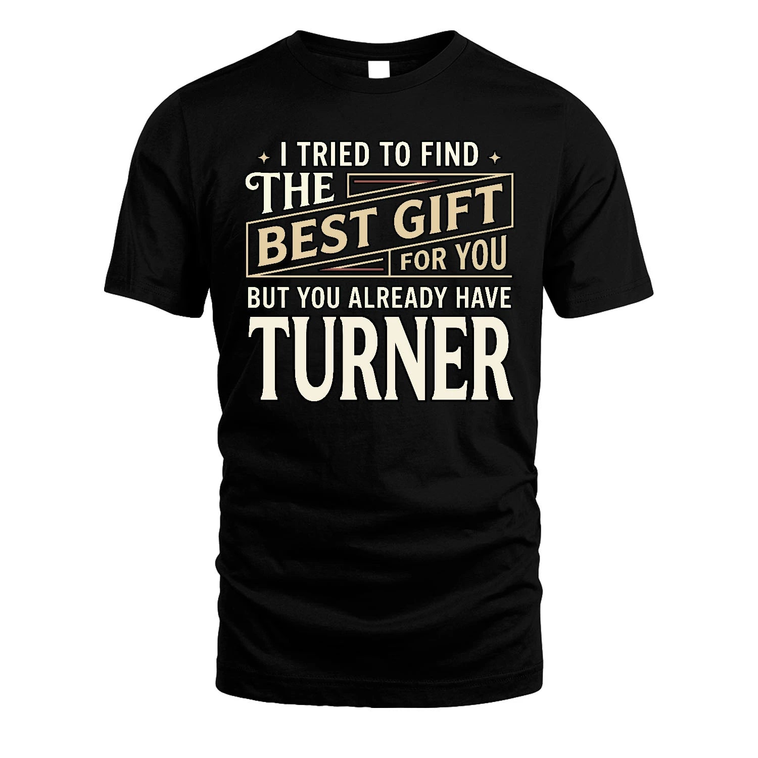 I Tried To Find The Best Gift For You Shirt TURNER M1-3