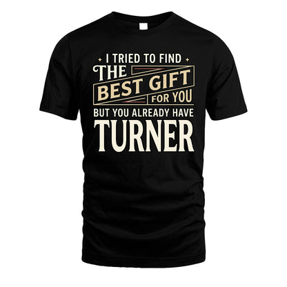 I Tried To Find The Best Gift For You Shirt TURNER M1-3