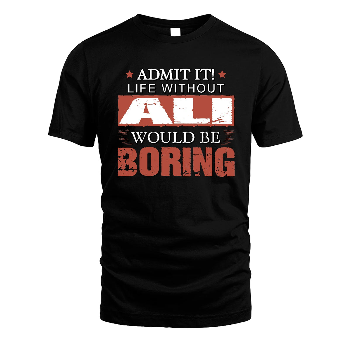 Admit It Life Without Your Name Would Be Boring Warning Shirt ALI M1-44