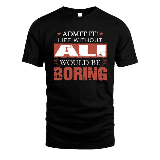 Admit It Life Without Your Name Would Be Boring Warning Shirt ALI M1-44