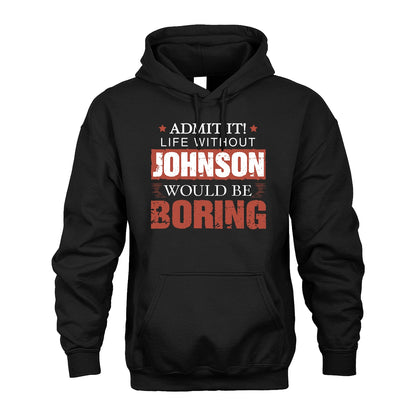 Admit It Life Without Your Name Would Be Boring Warning Shirt JOHNSON M1-44