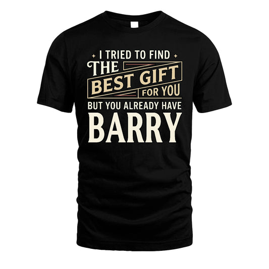 I Tried To Find The Best Gift For You Shirt BARRY M1-3