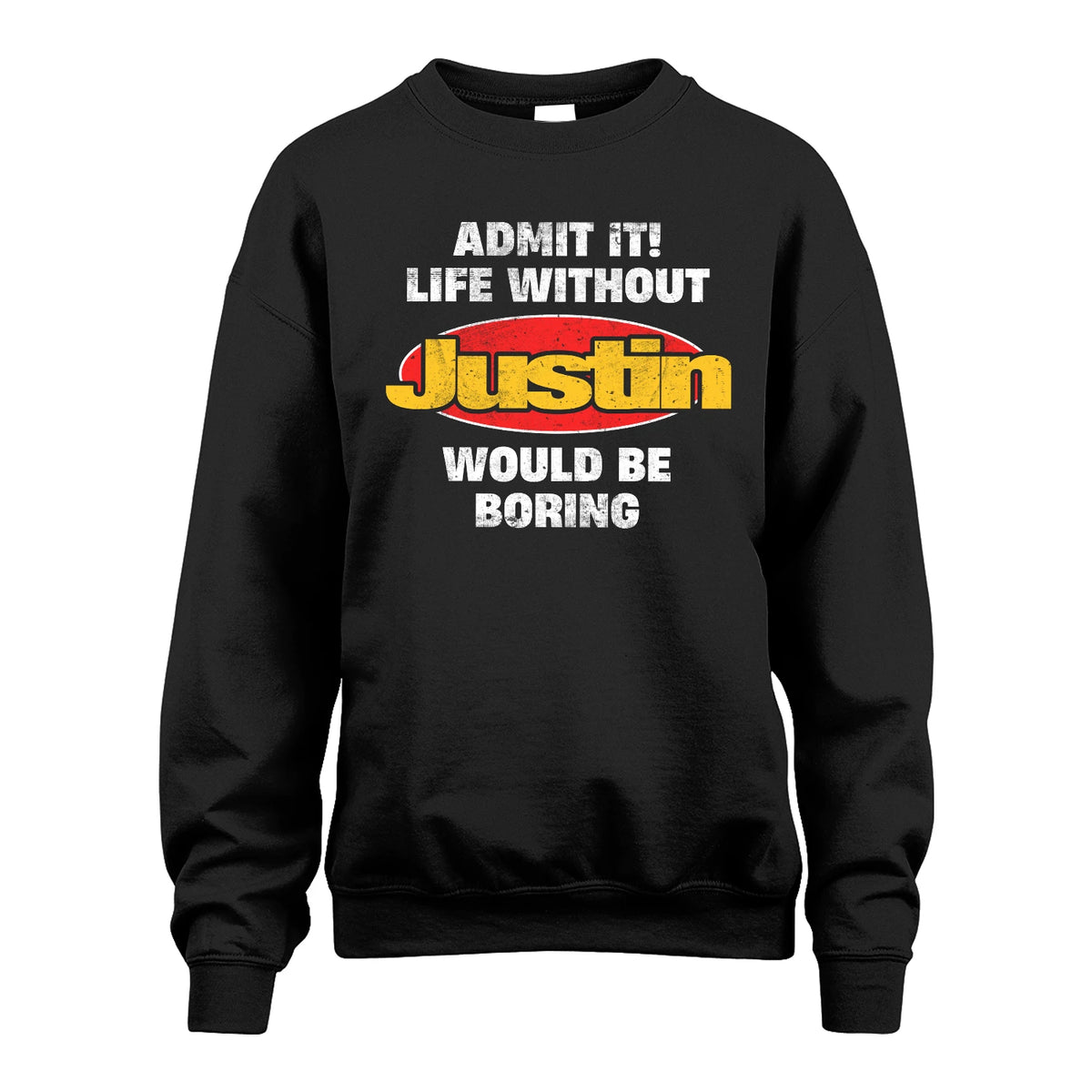Admit It Life Without Your Name Would Be Boring Funny Custom Shirt JUSTIN M1-43