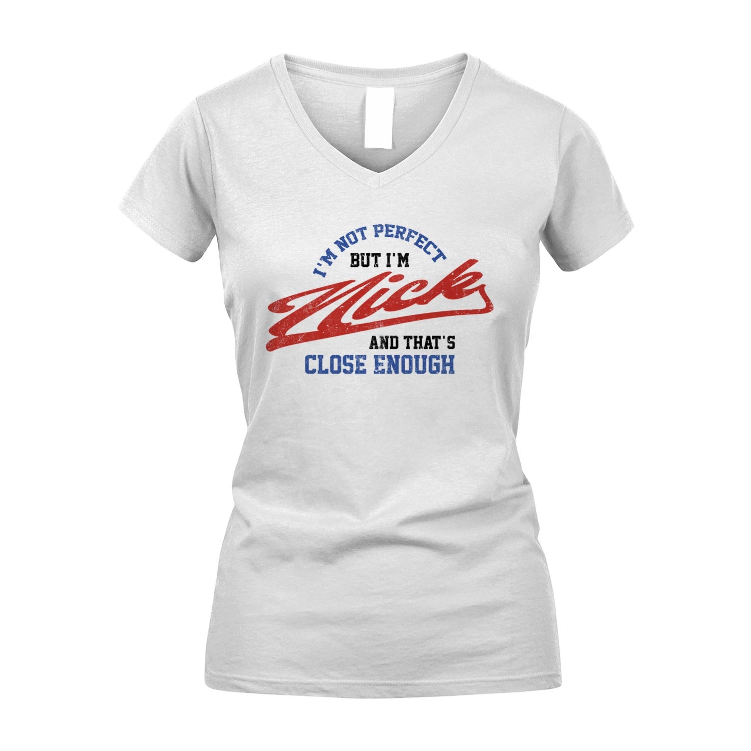 I'm Not Perfect But I'm Your Name And That's Close Enough Shirt NICK M1-27