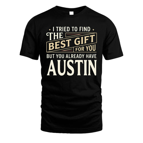 I Tried To Find The Best Gift For You Shirt AUSTIN M1-3