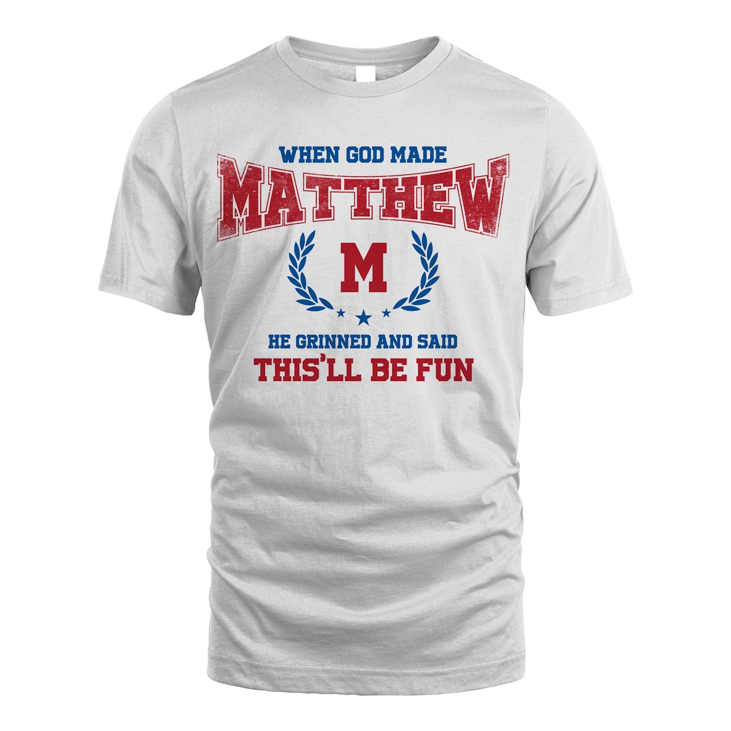 When God Made He Grinned And Said This'll Be Fun Shirt MATTHEW M1-12