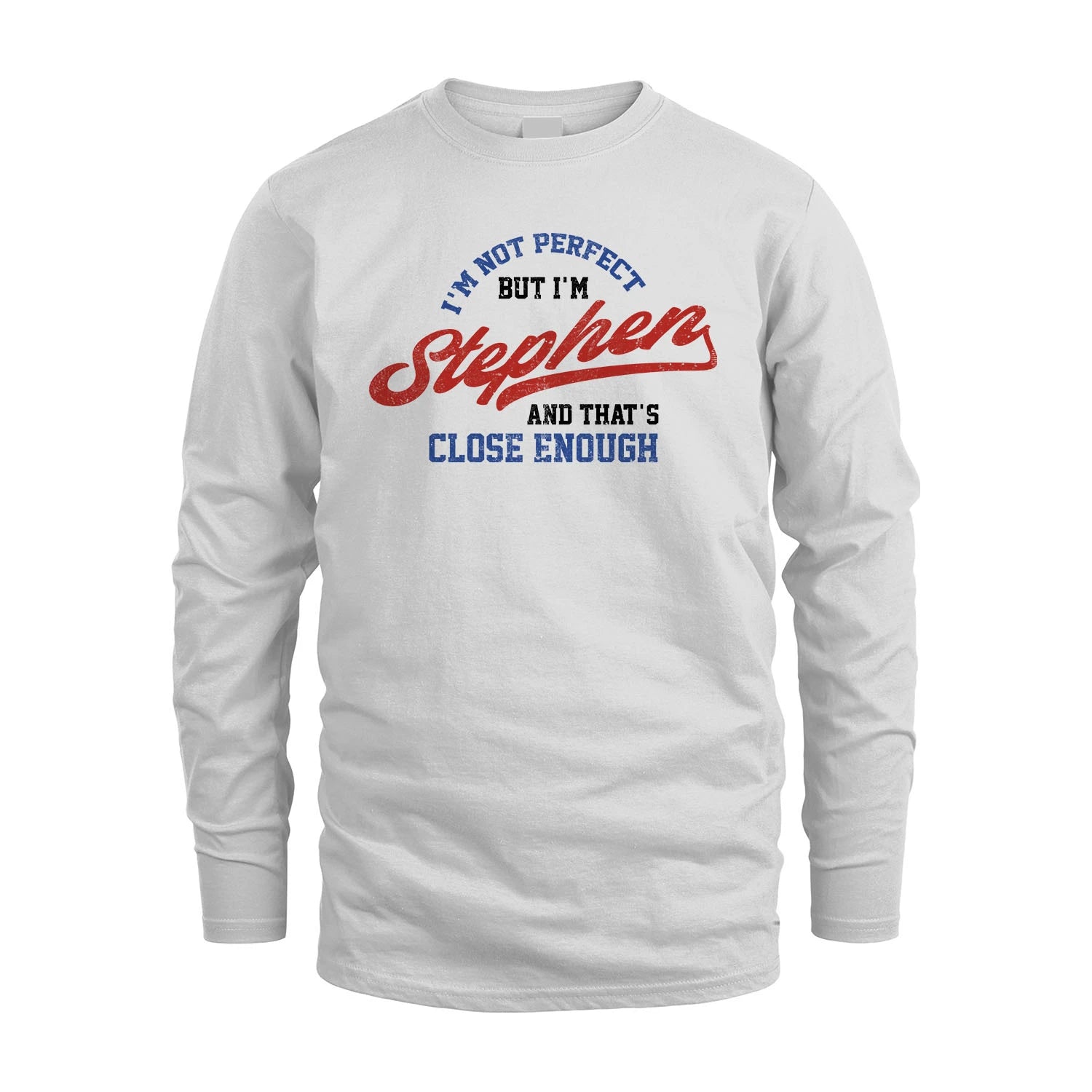 I'm Not Perfect But I'm Your Name And That's Close Enough Shirt STEPHEN M1-27