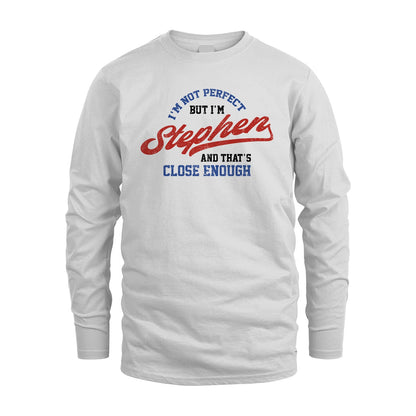 I'm Not Perfect But I'm Your Name And That's Close Enough Shirt STEPHEN M1-27