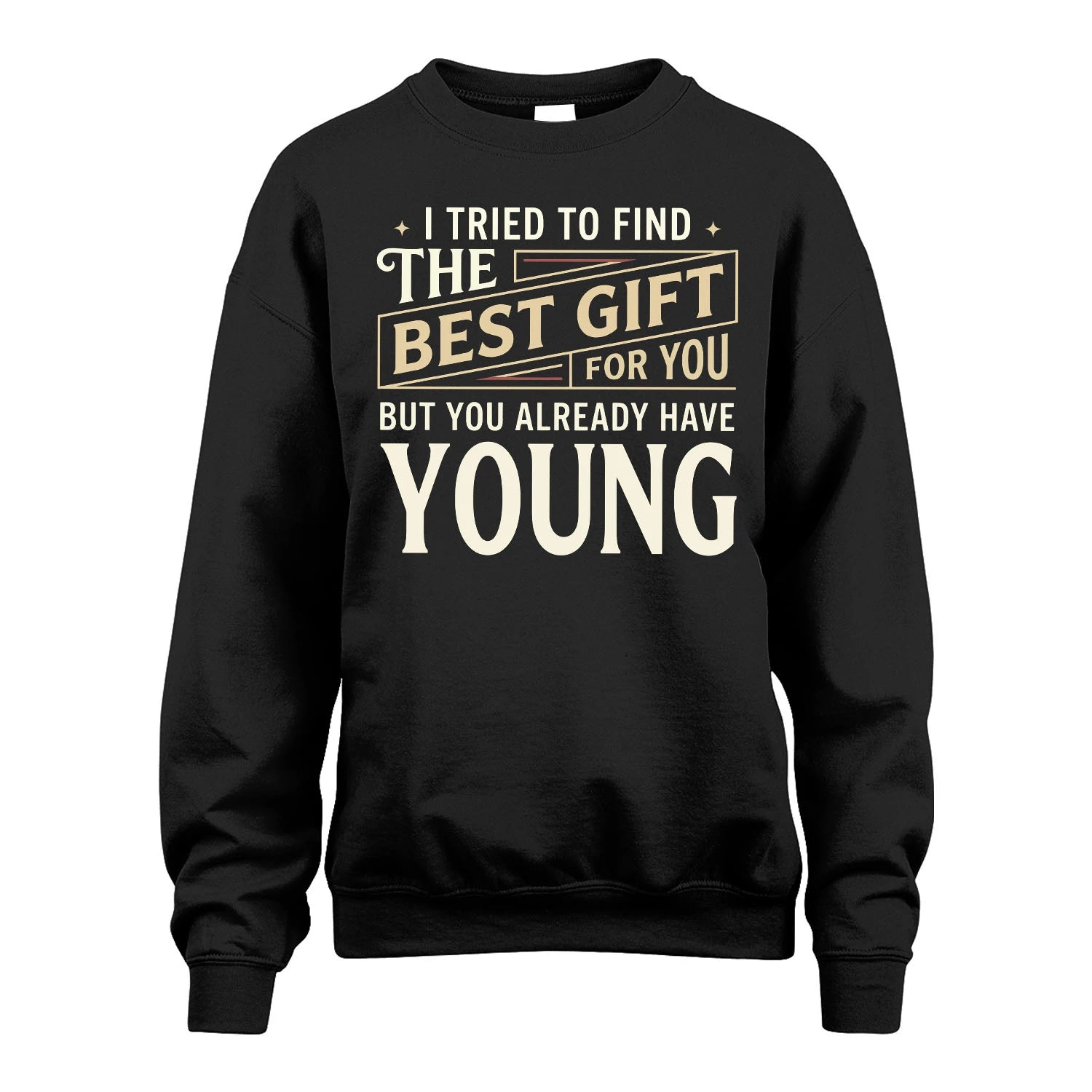I Tried To Find The Best Gift For You Shirt YOUNG M1-3