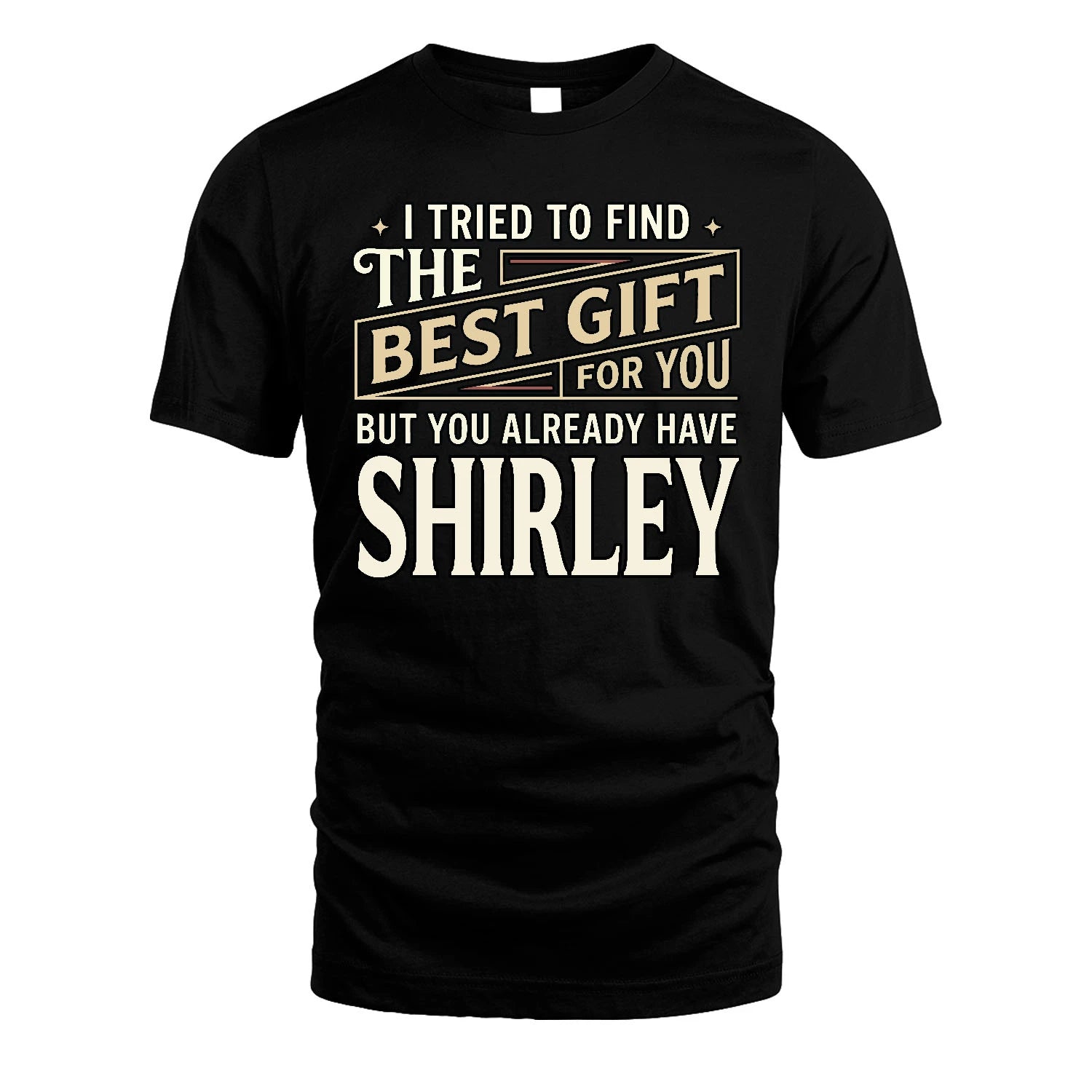 I Tried To Find The Best Gift For You Shirt SHIRLEY M1-3